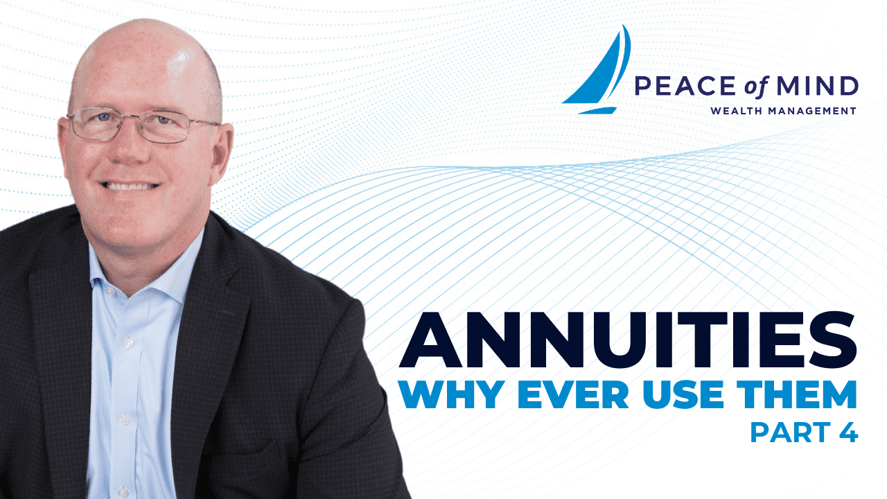 Annuities - Why Ever Use Them - Part 4 How Are You Going to Stay on Top of Your Finances in 2021? - Peace Of Mind Wealth Management